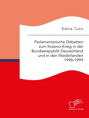 cover image of Parlamentarische Debatten zum Kosovo-Krieg in der Bundesrepublik Deutschland und in den Niederlanden 1998-1999